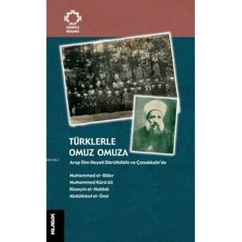 Türklerle Omuz Omuza; Arap Ilim Heyeti Dârülhilâfe Ve Çanakkale'dearap Ilim Heyeti Dârülhilâfe Ve Çanakkale'de Muhammed El-Bakır