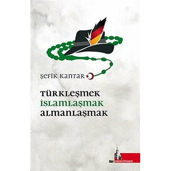 Türkleşmek Islamlaşmak Almanlaşmak