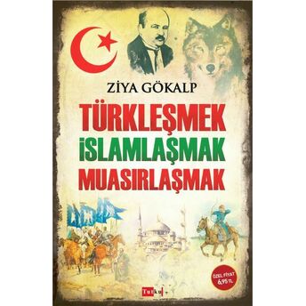 Türkleşmek Islamlaşmak Muasırlaşmak Ziya Gökalp