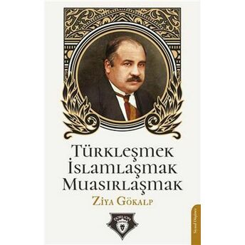 Türkleşmek Islamlaşmak Muasırlaşmak Ziya Gökalp