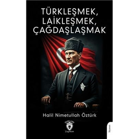 Türkleşmek, Laikleşmek, Çağdaşlaşmak Halil Nimetullah Öztürk