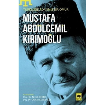 Türklüğe Adanmış Bir Ömür - Mustafa Abdülcemil Kırımoğlu Kolektif