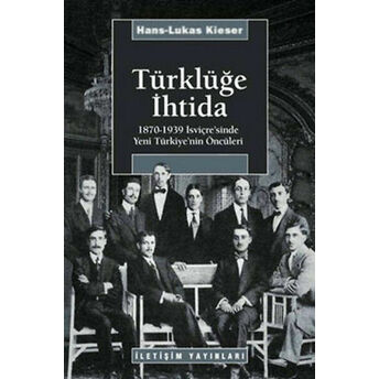 Türklüğe Ihtida 1870-1939 Isviçre'sinde Yeni Türkiye'nin Öncüleri Hans Lukas Hieser