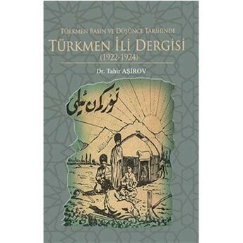 Türkmen Basın Ve Düşünce Tarihinde Türkmen Ili Dergisi (1922-1924) Tahir Aşirov