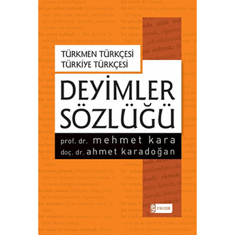 Türkmen Türkçesi - Türkiye Türkçesi Deyimler Sözlüğü Mehmet Kara