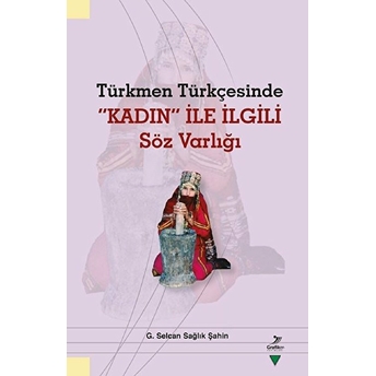 Türkmen Türkçesinde Kadın Ile Ilgili Söz Varlığı G. Selcan Sağlık Şahin