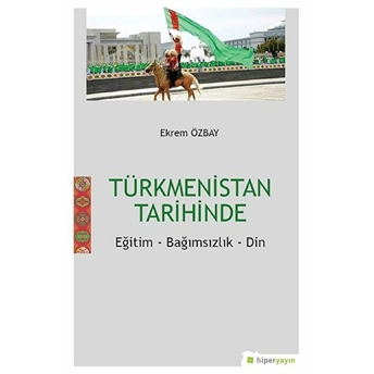 Türkmenistan Tarihinde Eğitim - Bağımsızlık - Din Ekrem Özbay