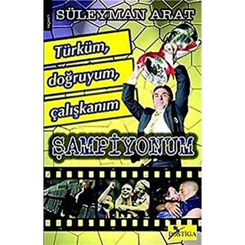 Türküm, Doğruyum, Çalışkanım, Şampiyonum Süleyman Arat