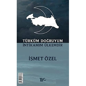 Türküm Doğruyum Intikamım Ülkemdir Ismet Özel