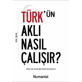 Türkün Aklı Nasıl Çalışır? Idil Sevil