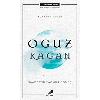 Türk'ün Atası - Oguz Kağan Saadettin Yağmur Gömeç