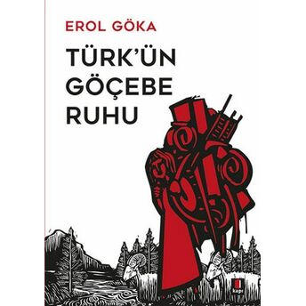 Türk'ün Göçebe Ruhu Erol Göka