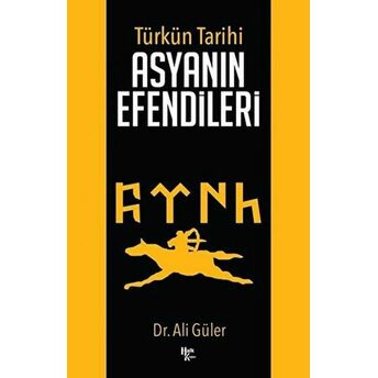 Türk'ün Tarihi Asyanın Efendileri Ali Güler