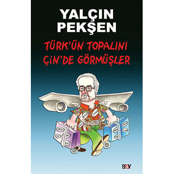 Türk'ün Topalını Çin'de Görmüşler Yalçın Pekşen