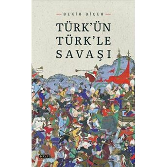 Türk'ün Türk'le Savaşı Bekir Biçer