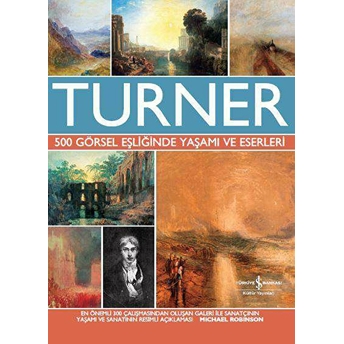 Turner - 500 Görsel Eşliğinde Yaşamı Ve Eserleri Michael Robinson