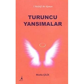 Turuncu Yansımalar Mutlu Çelik