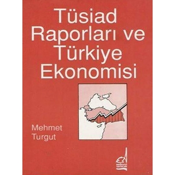 Tüsiad Raporları Ve Türkiye Ekonomisi Mehmet Turgut