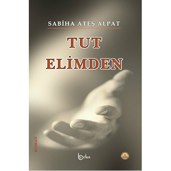 Tut Elimden Sabiha Ateş Alpat