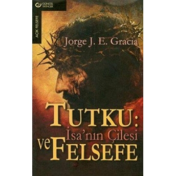 Tutku Isa’nın Çilesi Ve Felsefe Jorge J. E. Gracia