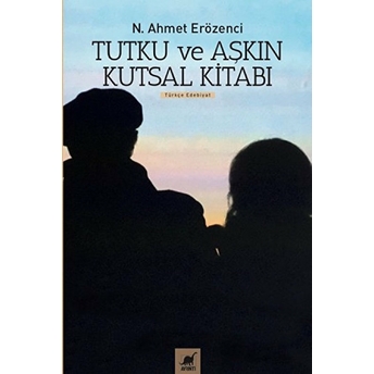 Tutku Ve Aşkın Kutsal Kitabı N. Ahmet Erözenci