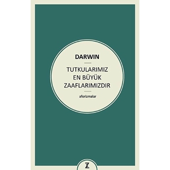 Tutkularımız En Büyük Zaaflarımızdır Charles Darwin