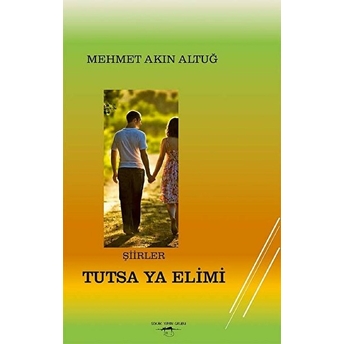 Tutsa Ya Elimi - Mehmet Akın Altuğ - Mehmet Akın Altuğ