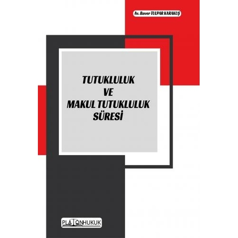 Tutukluluk Ve Makul Tutukluluk Süresi - Baver Tulpar Karakuş