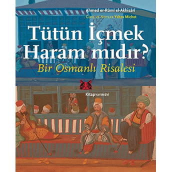 Tütün Içmek Haram Mıdır? Bir Osmanlı Risalesi Ahmed Er-Rumi El-Akhisari