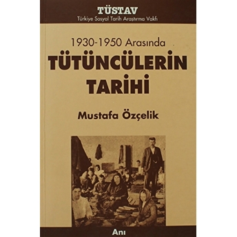 Tütüncülerin Tarihi 1930-1950 Arasında Mustafa Özçelik