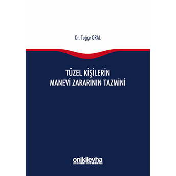 Tüzel Kişilerin Manevi Zararının Tazmini - Tuğçe Oral