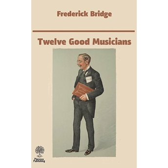 Twelve Good Musicians Frederick Bridge