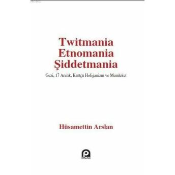 Twitmania Etnomania Şiddetmania Hüsamettin Arslan