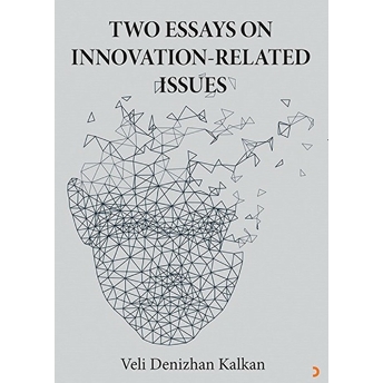 Two Essays On Innovation :Related Issues - Veli Denizhan Kalkan