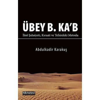 Übey B. Ka’b Ilmî Şahsiyeti Kıraati Ve Tefsirdeki Metodu Abdulkadir Karakuş