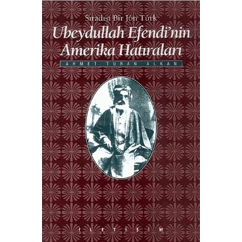 Ubeydullah Efendi’nin Amerika Hatıraları Ahmet Turan Alkan