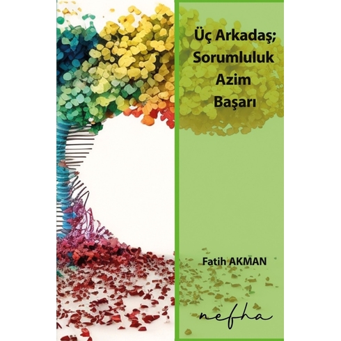 Üç Arkadaş; Sorumluluk, Azim, Başarı Fatih Akman