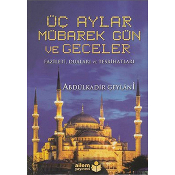 Üç Aylar Mübarek Gün Ve Geceler Abdülkadir Geylani