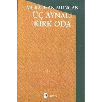 Üç Aynalı Kırk Oda Murathan Mungan