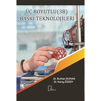 Üç Boyutlu (3B) Baskı Teknolojileri - Burhan Duman - Koray Özsoy