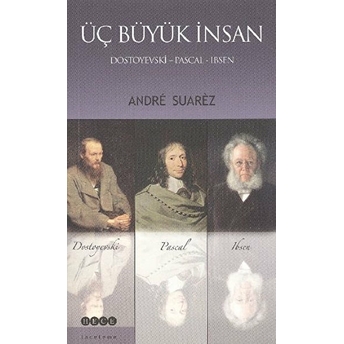 Üç Büyük Insan: Dostoyevski - Pascal - Ibsen Andre Suarez