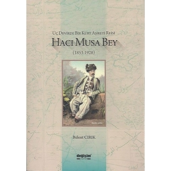 Üç Devirde Bir Kürt Aşireti Reisi Hacı Musa Bey (1853-1928)