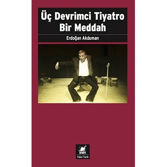 Üç Devrimci Tiyatro Bir Meddah Erdoğan Akduman