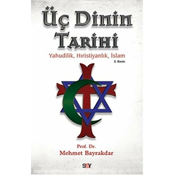 Üç Dinin Tarihi Yahudilik - Hıristiyanlık - Islam Mehmet Bayrakdar