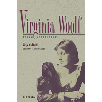 Üç Gine / Toplu Eserleri 13 Virginia Woolf