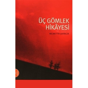 Üç Gömlek Hikayesi Necmettin Şahinler