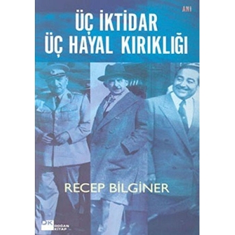 Üç Iktidar Üç Hayal Kırıklığı Recep Bilginer