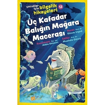 Üç Kafadar Balığın Mağara Macerası - Çocuklar Için Bilgelik Hikayeleri 12 Kazım Uysal