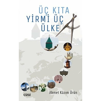 Üç Kıta Yirmi Üç Ülke Ahmet Kazım Ürün