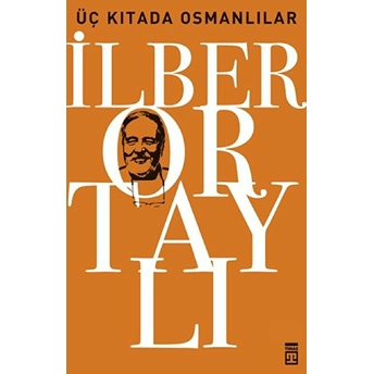 Üç Kıtada Osmanlılar / Osmanlı'yı Yeniden Keşfetmek - 3 Ilber Ortaylı